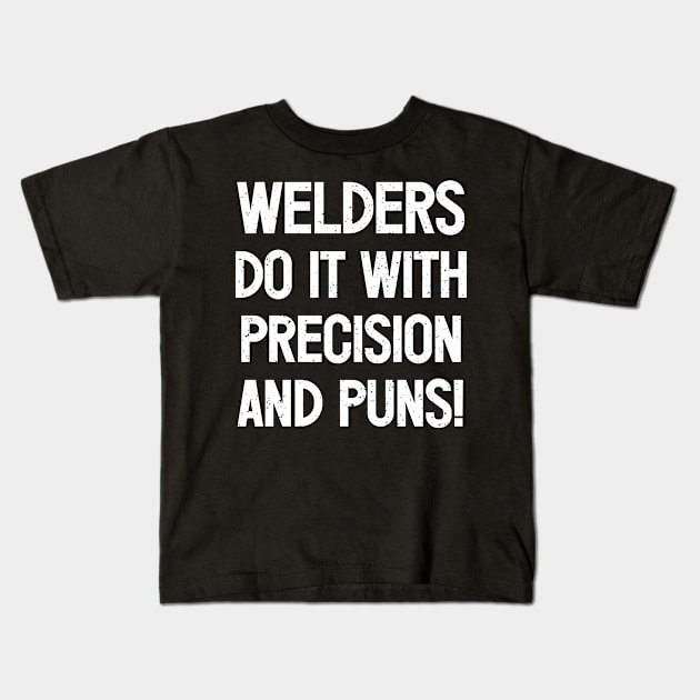 Welders Do It with Precision and Puns! Kids T-Shirt by trendynoize